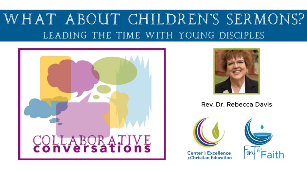 YouTube thumbnail that reads: What About Children's Sermons? Leading the time with young disciples part of Collaborative Conversations with the Rev. Dr. Rebecca Davis from the Center for Excellence in Christian Education and Font & Faith