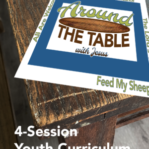 Around the Table with Jesus - Youth Curriculum